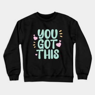 You got this a cute motivation qoute to keep you going Crewneck Sweatshirt